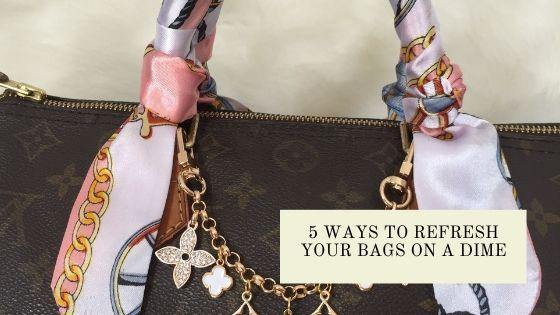 5 Ways to Refresh Your Bags On a Dime